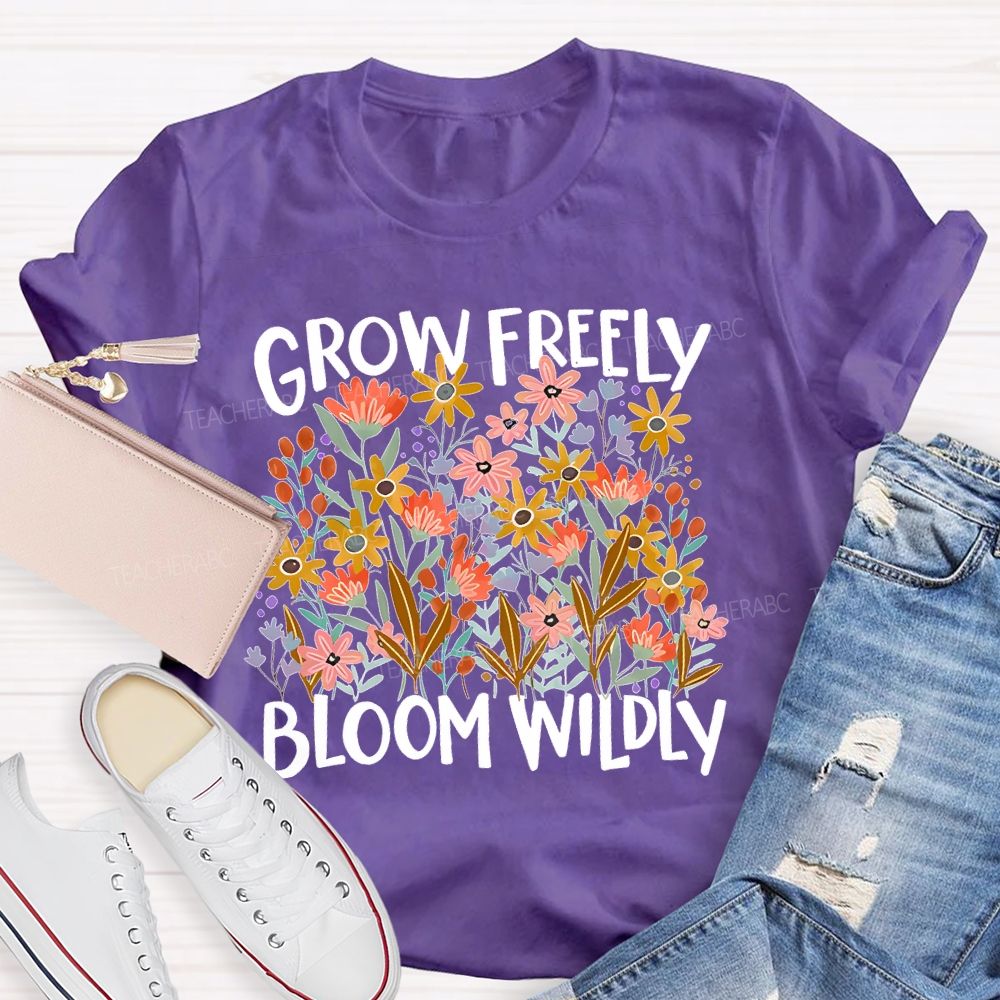 Grow Freely Bloom Wildly Graphic Teacher T-shirt