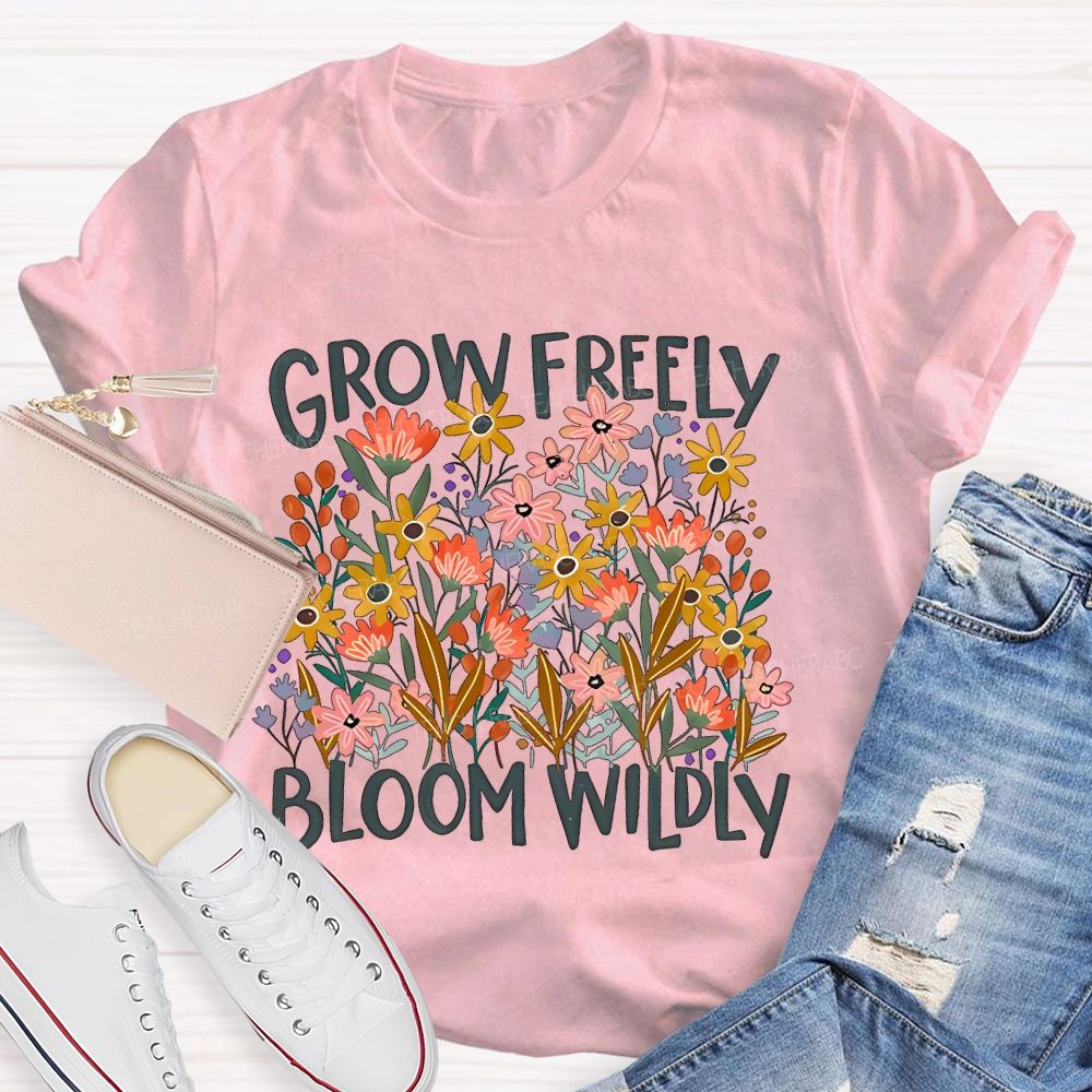 Grow Freely Bloom Wildly Graphic Teacher T-shirt