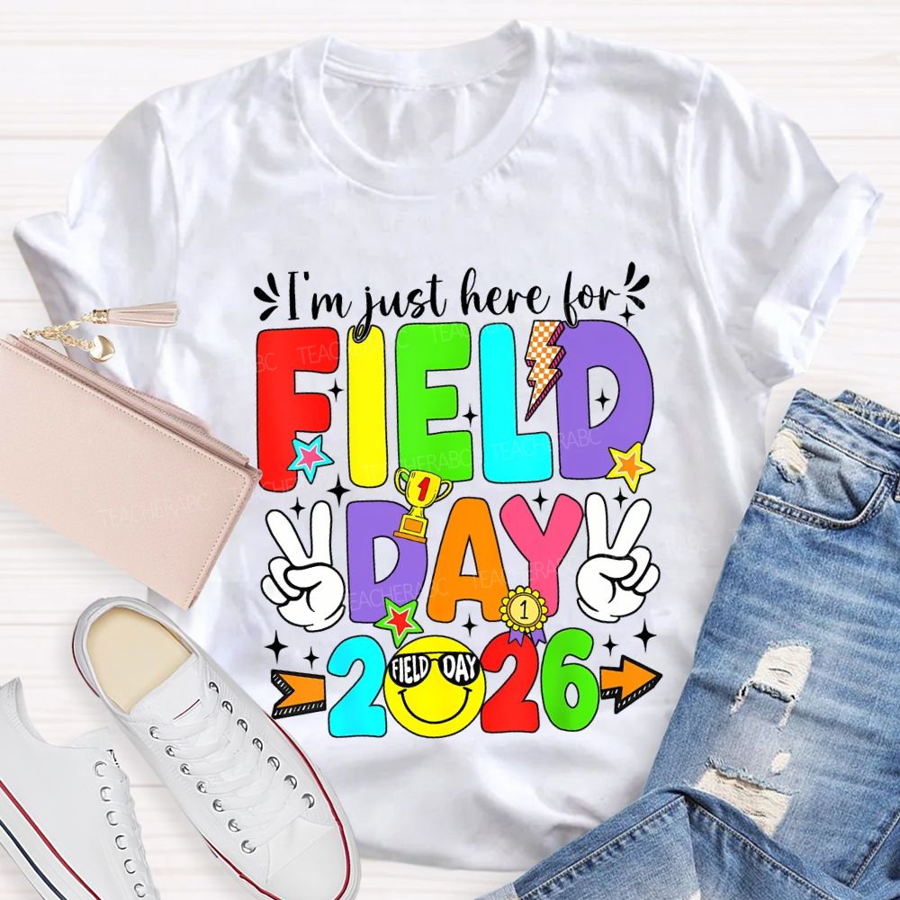 I'M Just Here For Field Day 2026 Teacher T-shirt