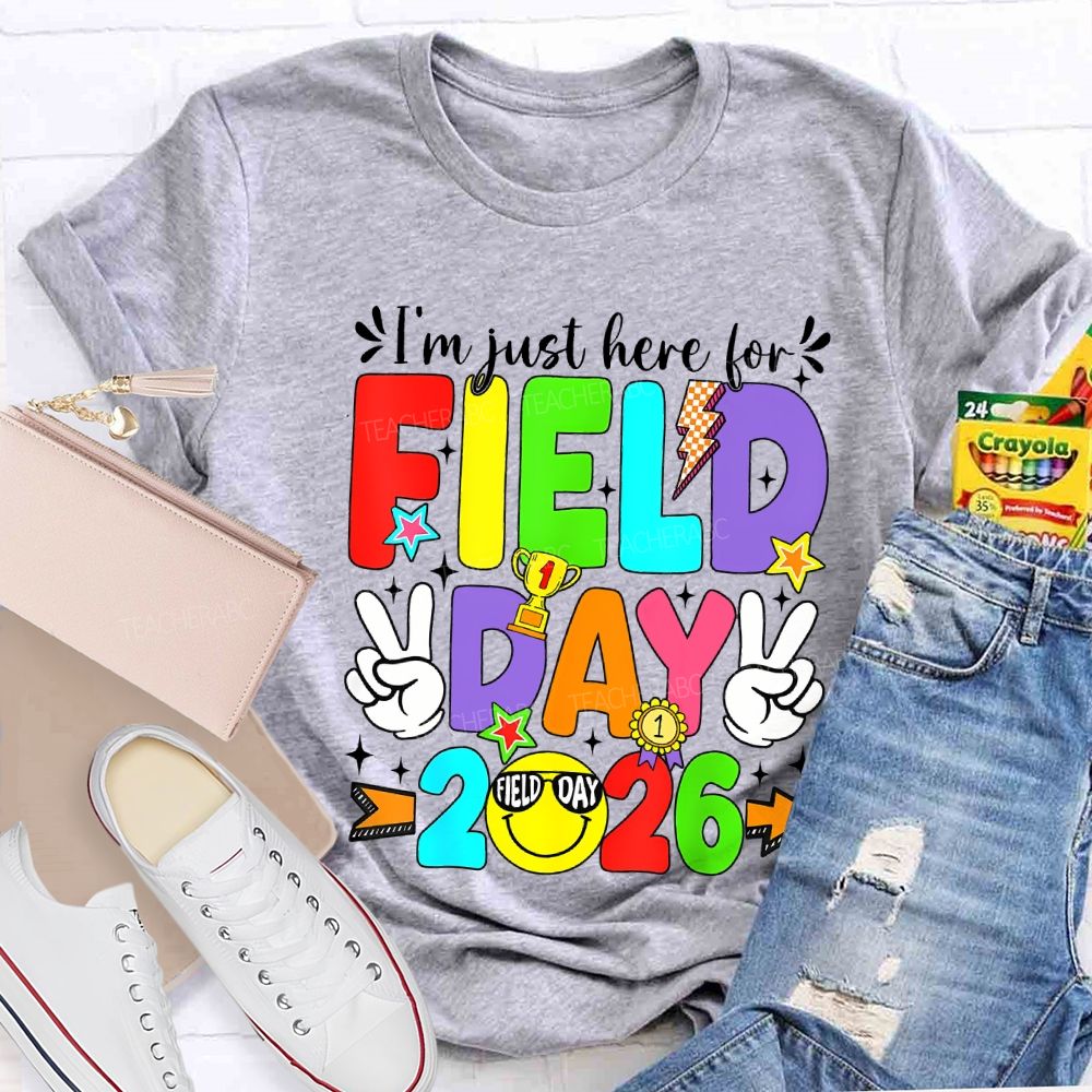 I'M Just Here For Field Day 2026 Teacher T-shirt