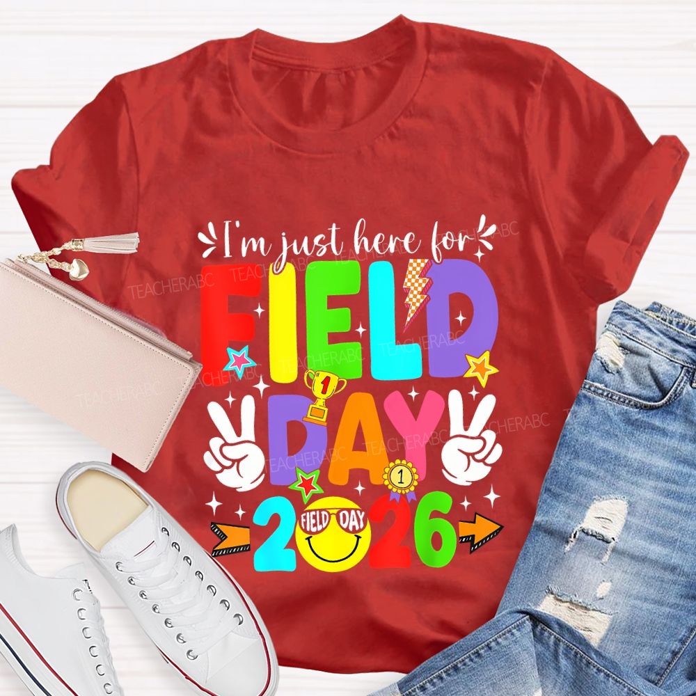 I'M Just Here For Field Day 2026 Teacher T-shirt