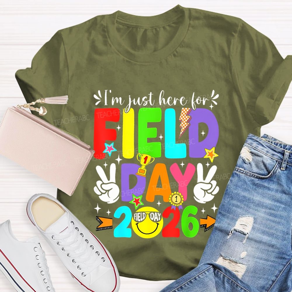 I'M Just Here For Field Day 2026 Teacher T-shirt