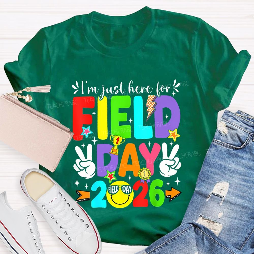 I'M Just Here For Field Day 2026 Teacher T-shirt