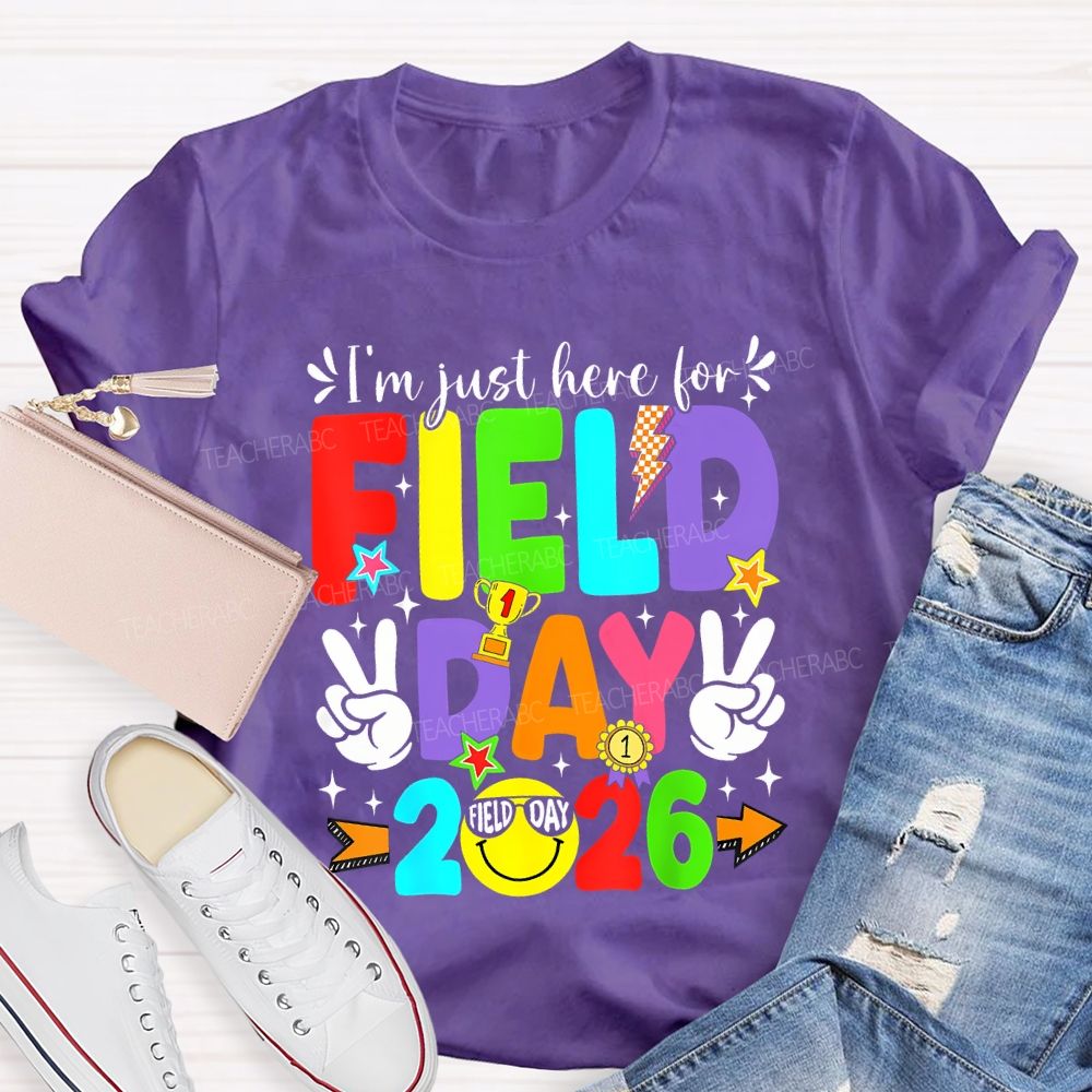 I'M Just Here For Field Day 2026 Teacher T-shirt