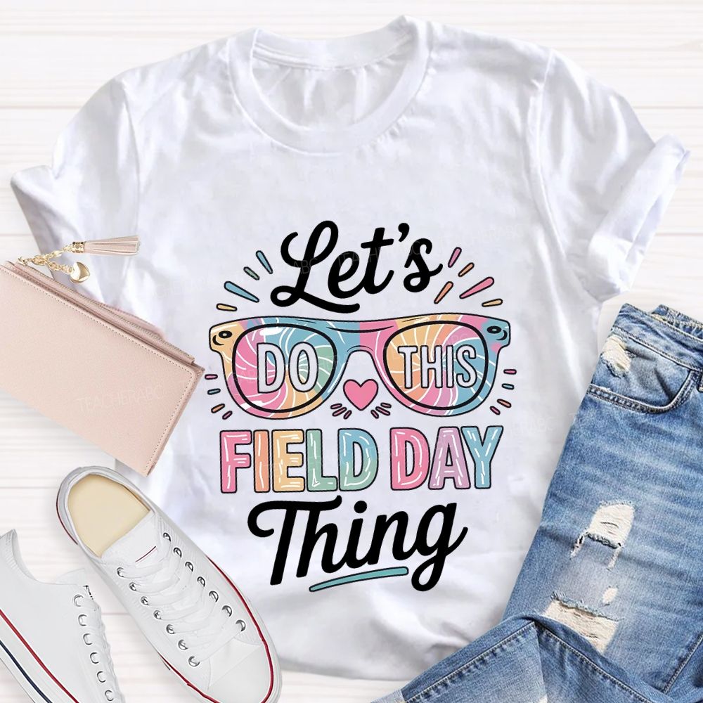 Let'S Do This Field Day Thing Teacher T-shirt