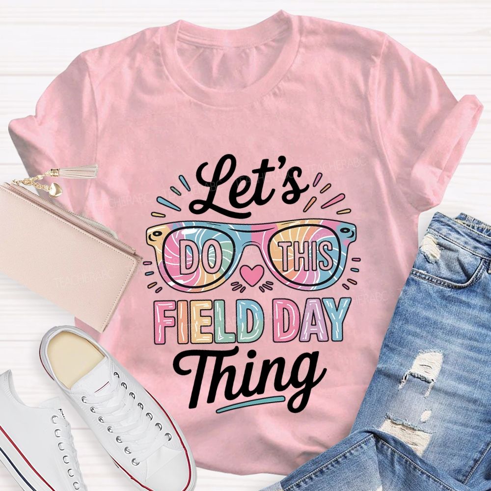 Let'S Do This Field Day Thing Teacher T-shirt