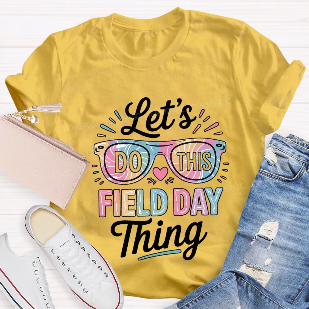 Let'S Do This Field Day Thing Teacher T-shirt