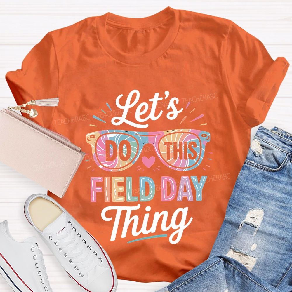 Let'S Do This Field Day Thing Teacher T-shirt