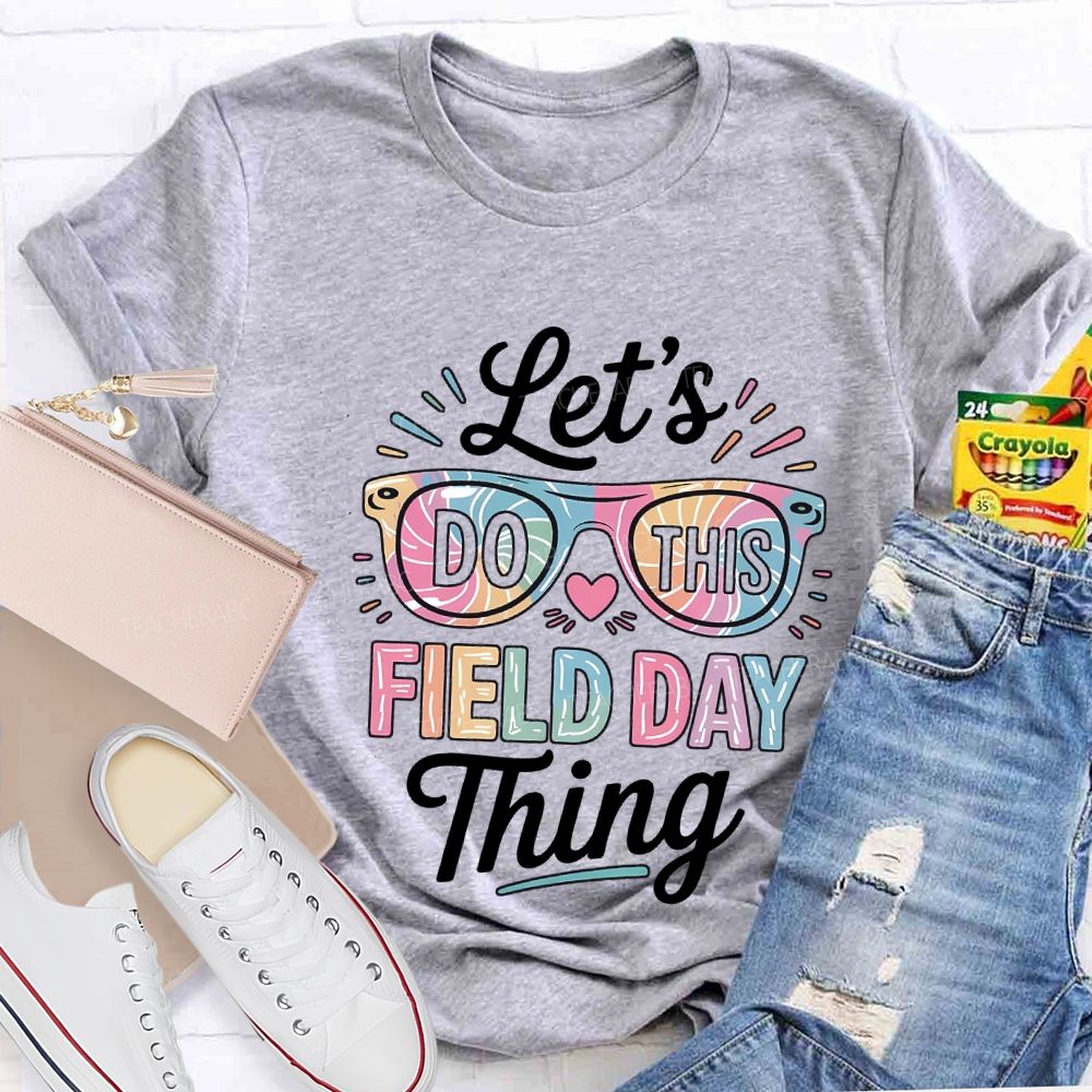 Let'S Do This Field Day Thing Teacher T-shirt