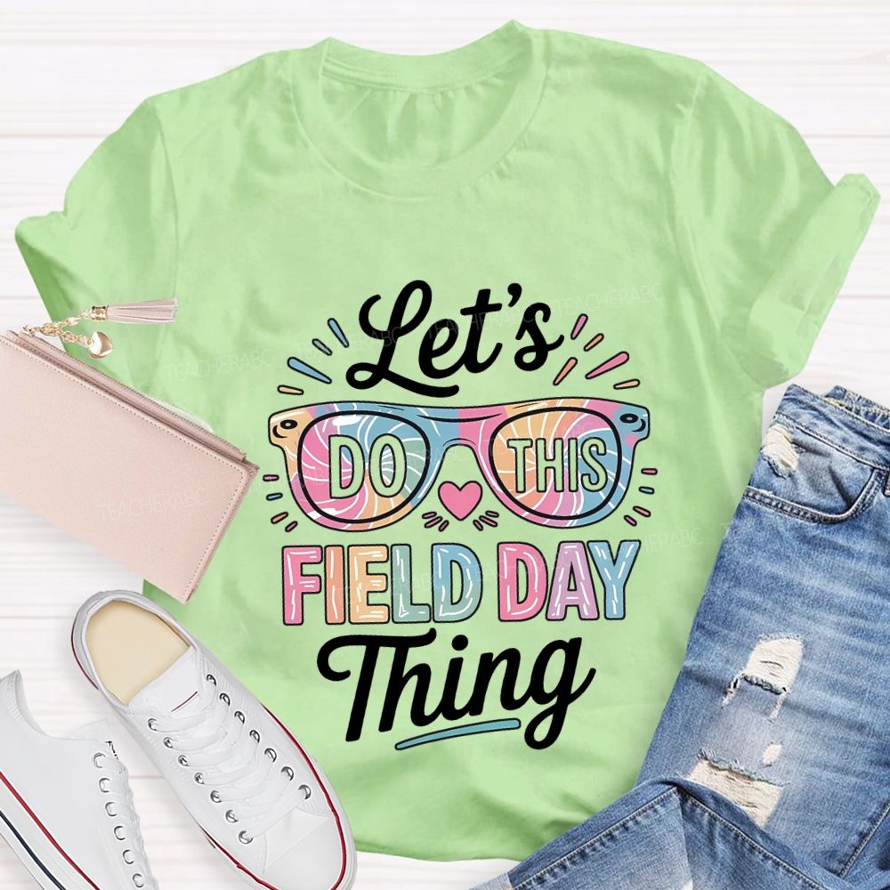 Let'S Do This Field Day Thing Teacher T-shirt