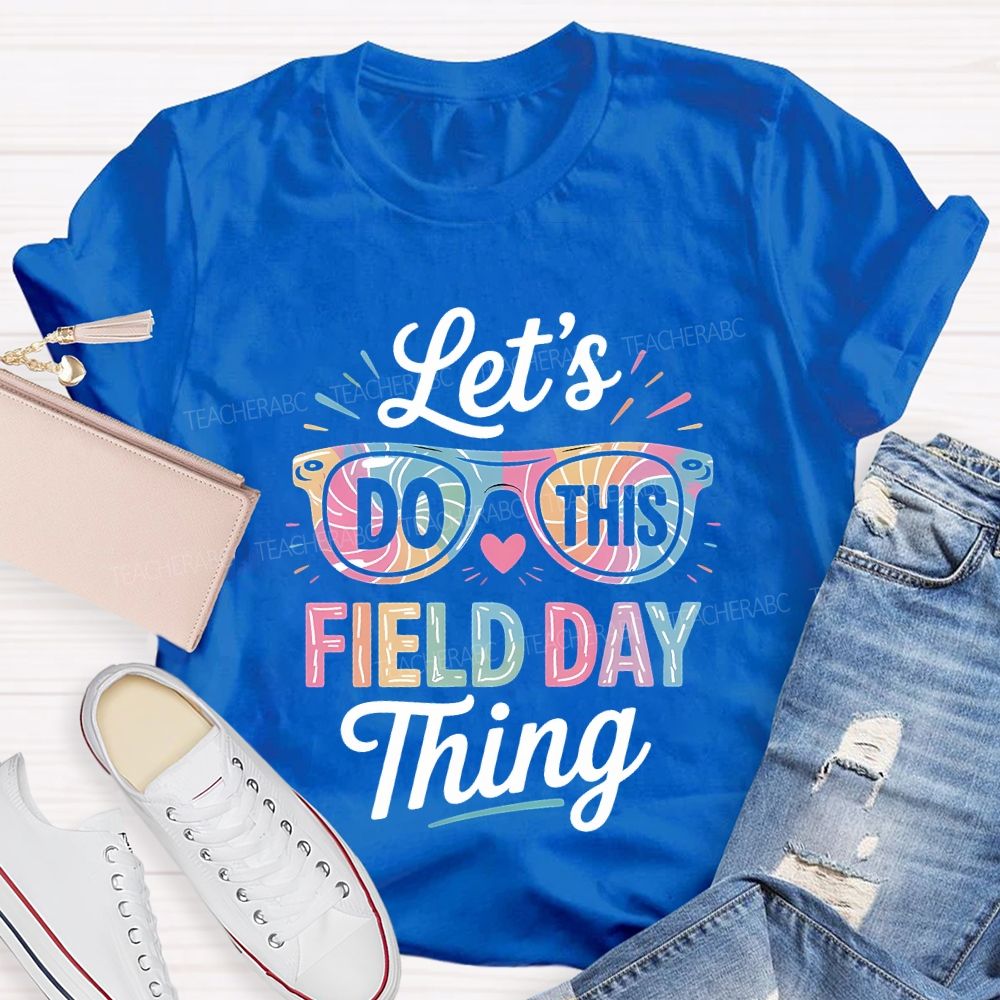 Let'S Do This Field Day Thing Teacher T-shirt