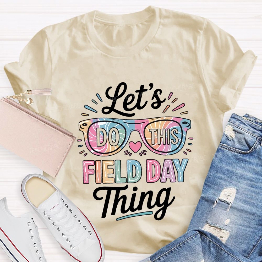 Let'S Do This Field Day Thing Teacher T-shirt
