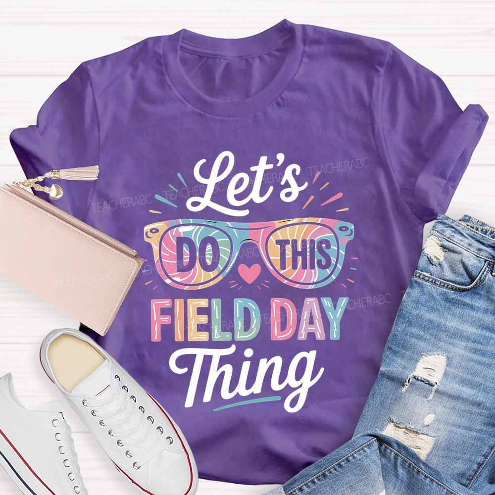 Let'S Do This Field Day Thing Teacher T-shirt
