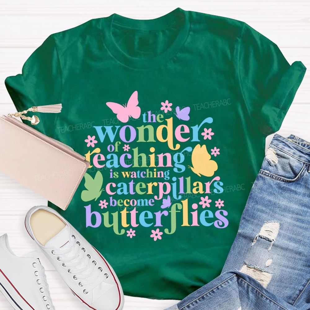 The Wonder Of Teaching Caterpillars Become Butterfingers Teacher T-Shirt
