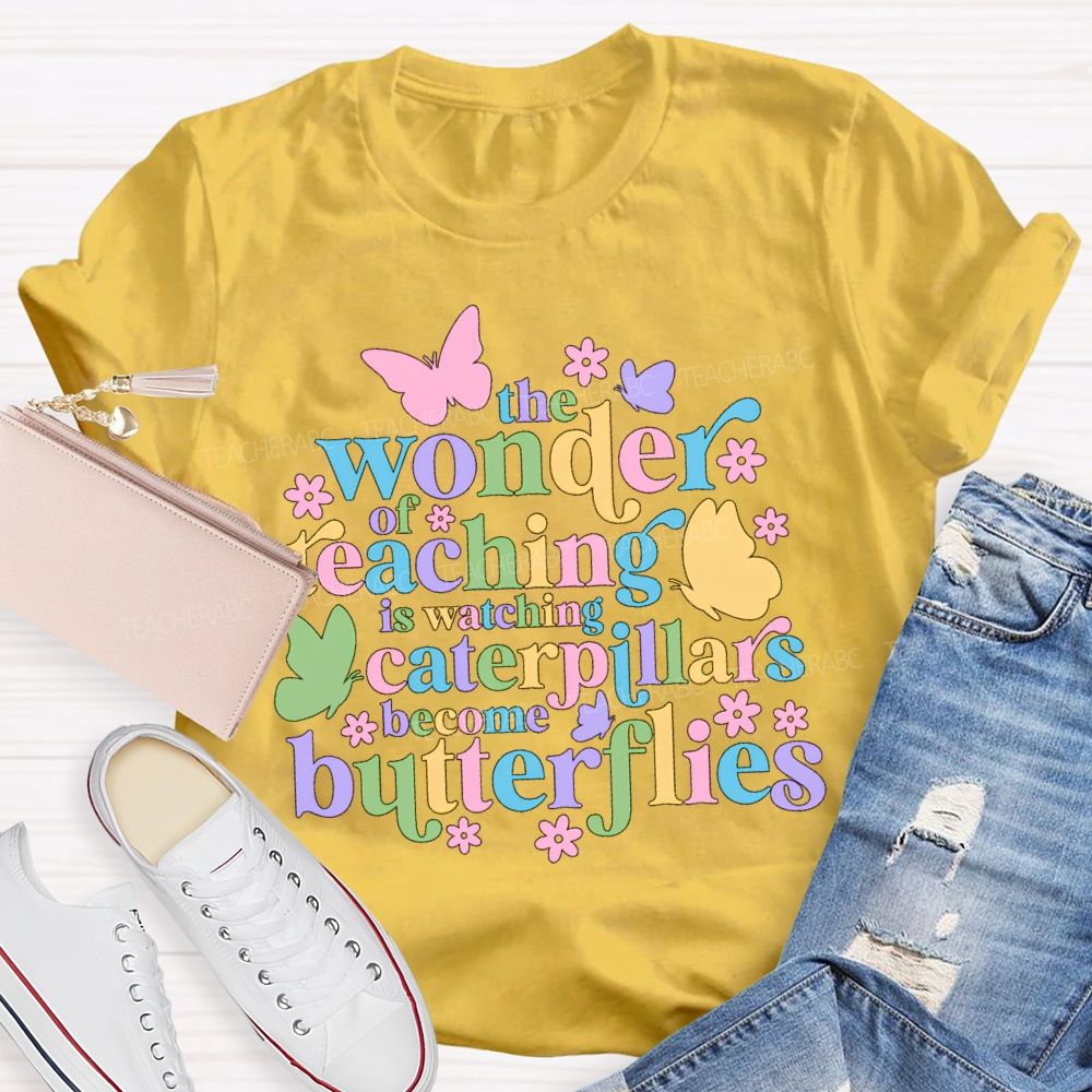 The Wonder Of Teaching Caterpillars Become Butterfingers Teacher T-Shirt
