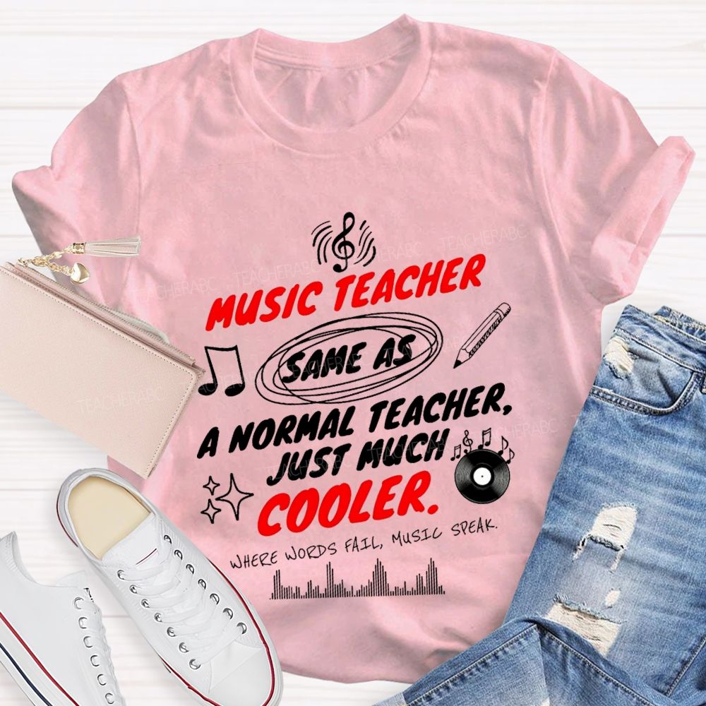 Music Teacher Same As A Normal Teacher Just Much Cooler Teacher T-shirt