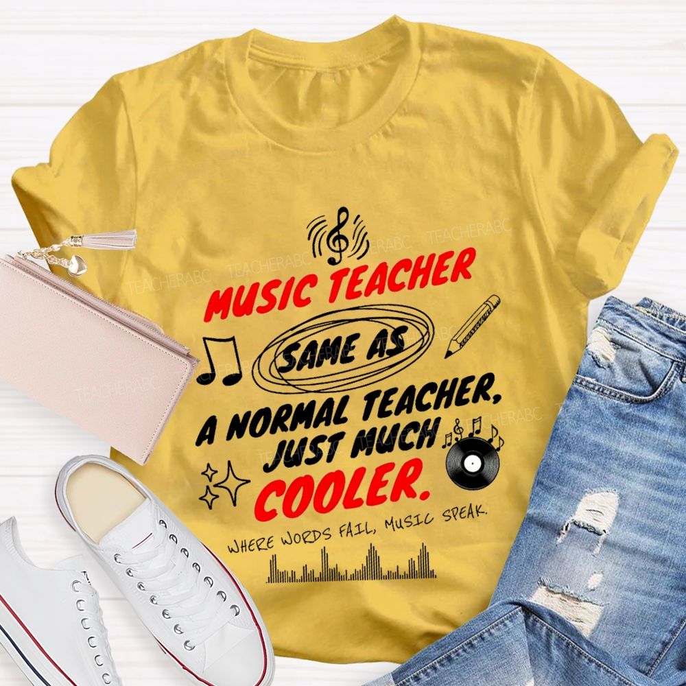 Music Teacher Same As A Normal Teacher Just Much Cooler Teacher T-shirt