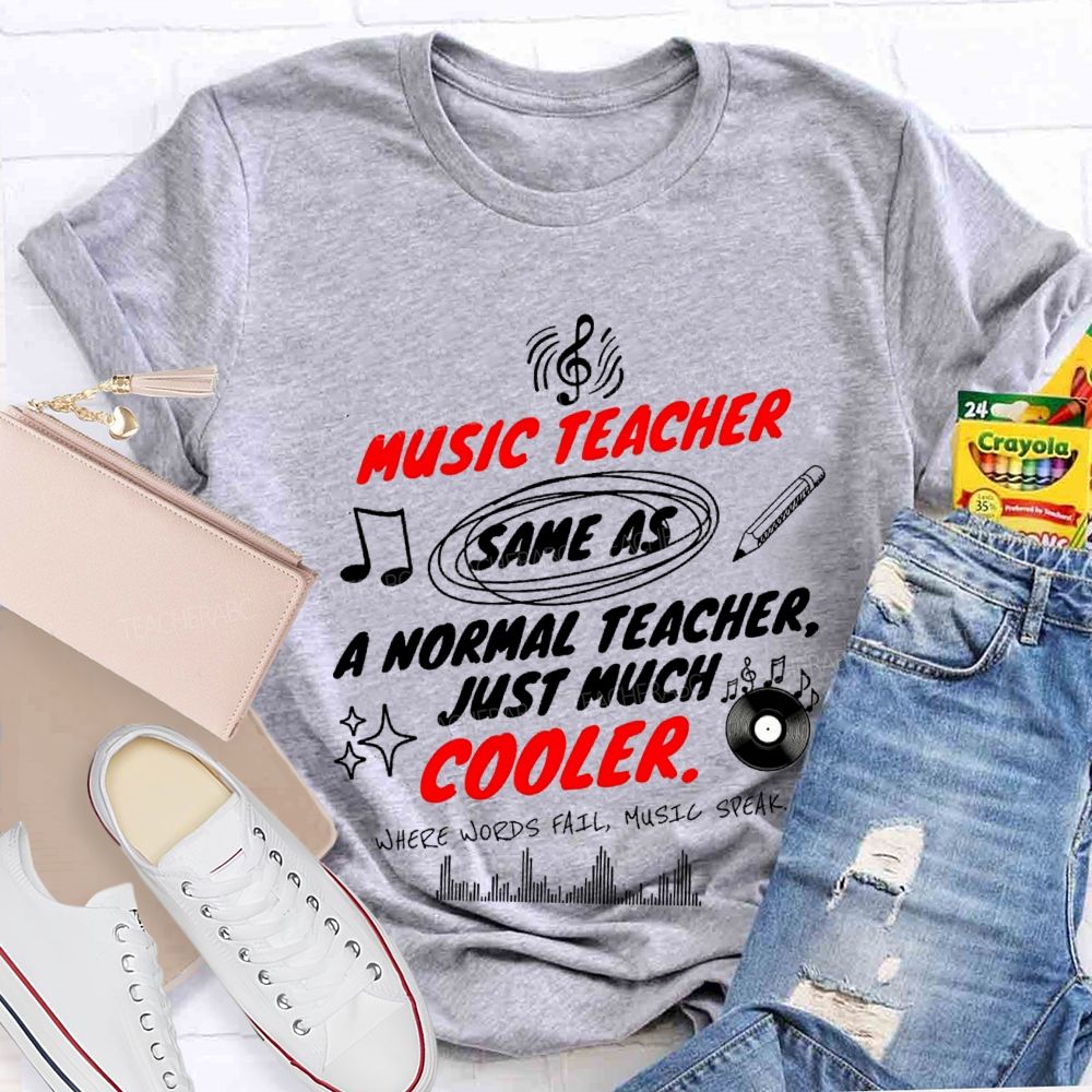 Music Teacher Same As A Normal Teacher Just Much Cooler Teacher T-shirt