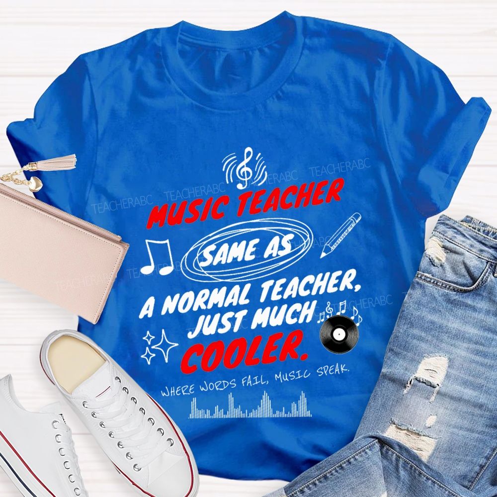Music Teacher Same As A Normal Teacher Just Much Cooler Teacher T-shirt