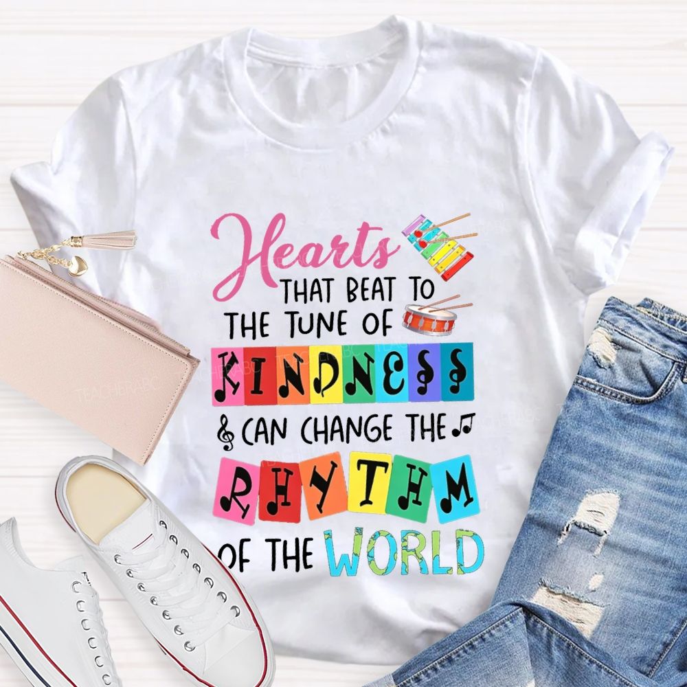 Hearts That Best To The Just Of Kindness Can Change The Rhythm Of The World T-shirt