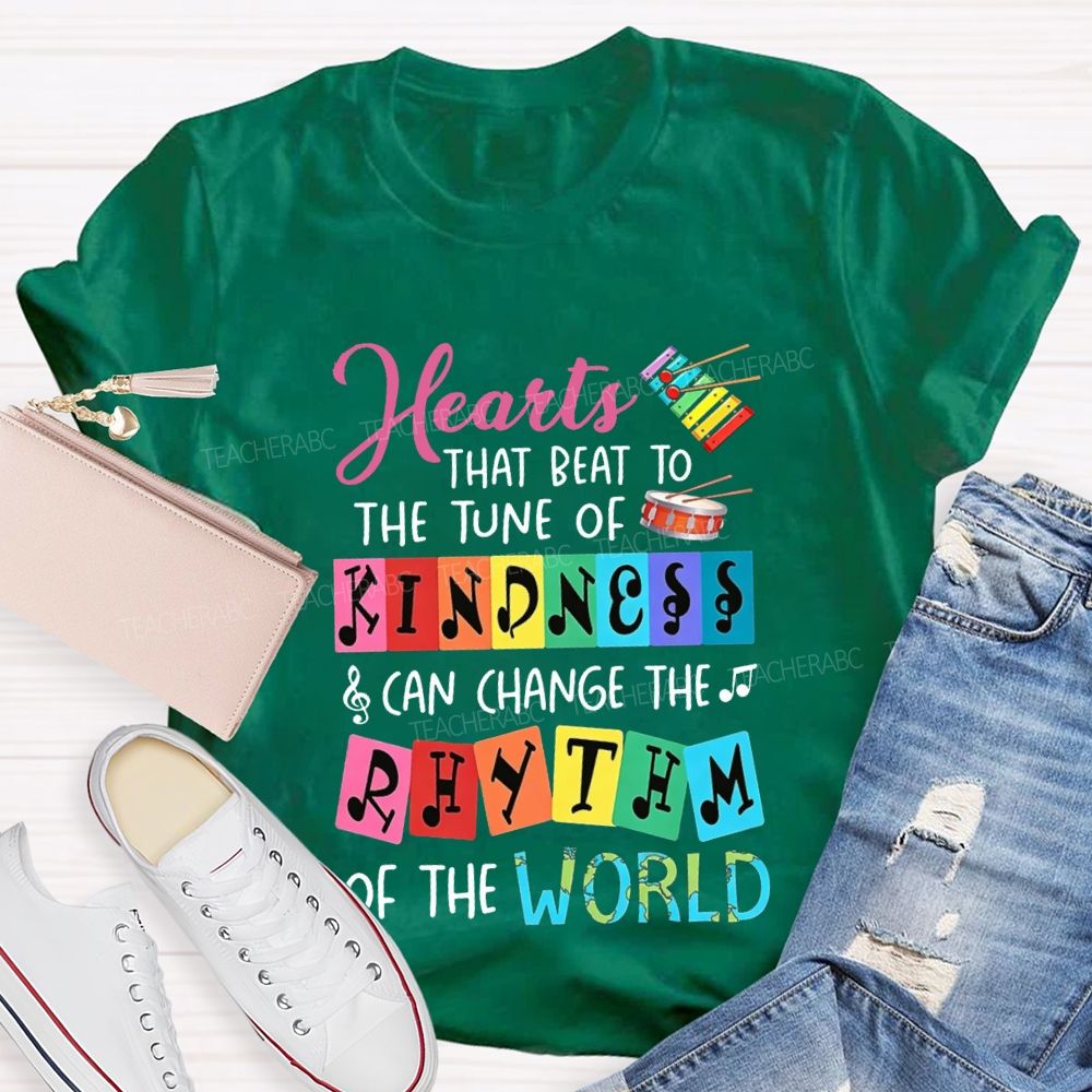 Hearts That Best To The Just Of Kindness Can Change The Rhythm Of The World T-shirt