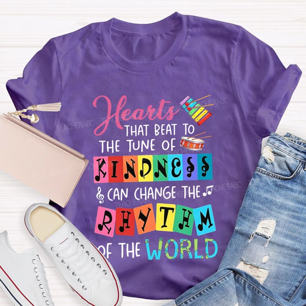 Hearts That Best To The Just Of Kindness Can Change The Rhythm Of The World T-shirt
