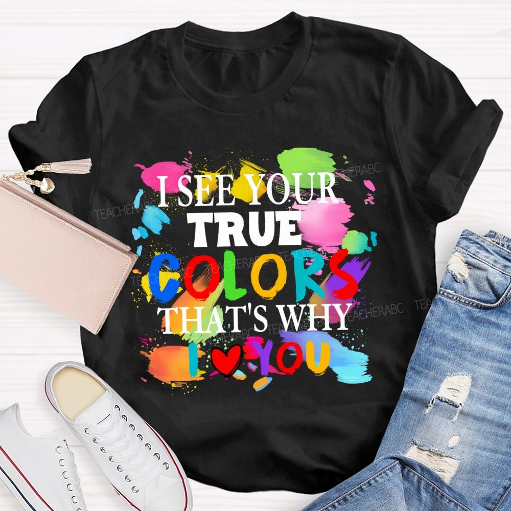 I See Your True Colors That's Why I Love You Colorful Dot Teacher T-shirt