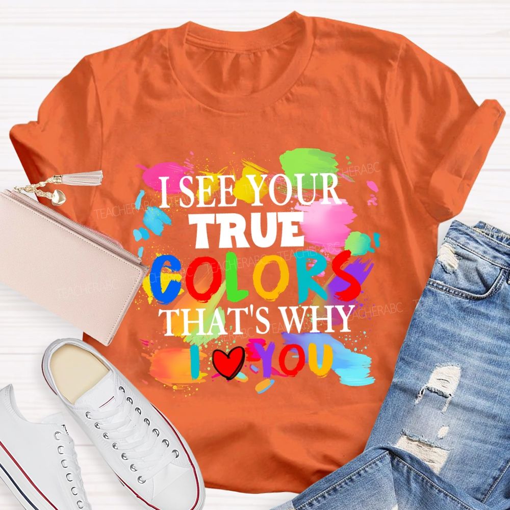 I See Your True Colors That's Why I Love You Colorful Dot Teacher T-shirt