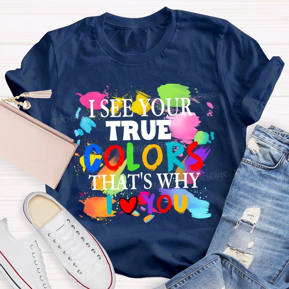 I See Your True Colors That's Why I Love You Colorful Dot Teacher T-shirt