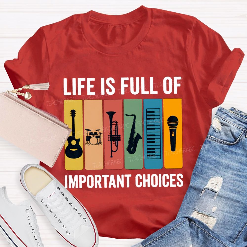 Life Is Full Of Important Choices Music Teacher T-shirt