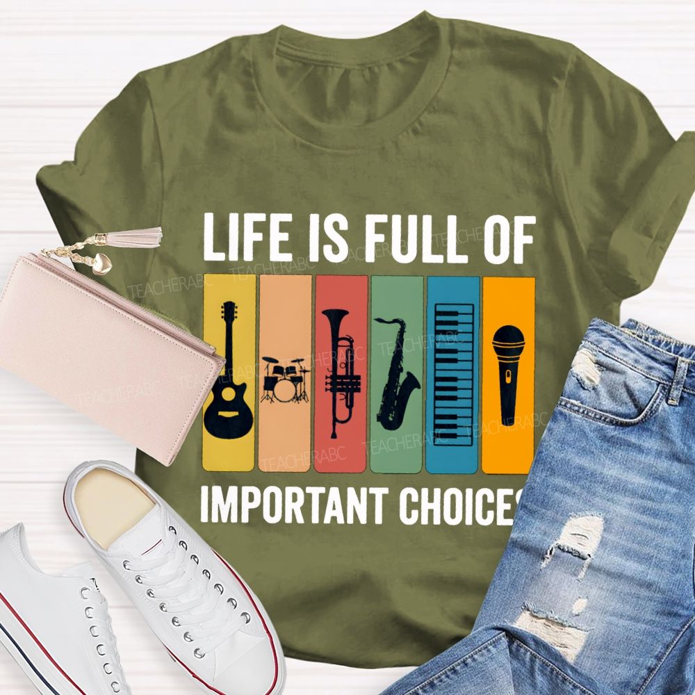 Life Is Full Of Important Choices Music Teacher T-shirt