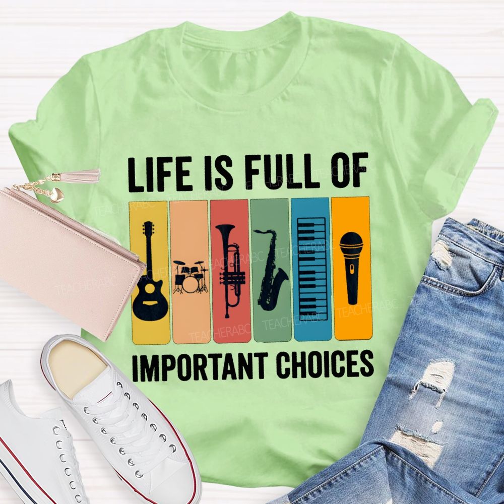 Life Is Full Of Important Choices Music Teacher T-shirt