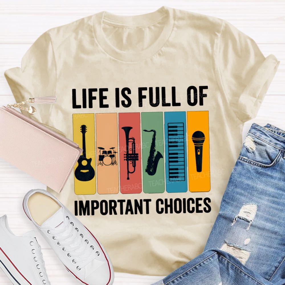 Life Is Full Of Important Choices Music Teacher T-shirt