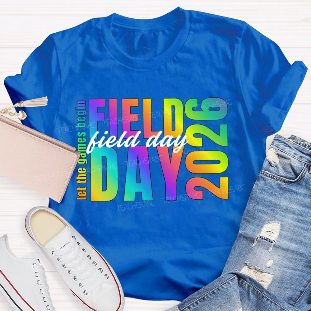 Let The Games Begin Field Day 2026 Teacher T-shirt