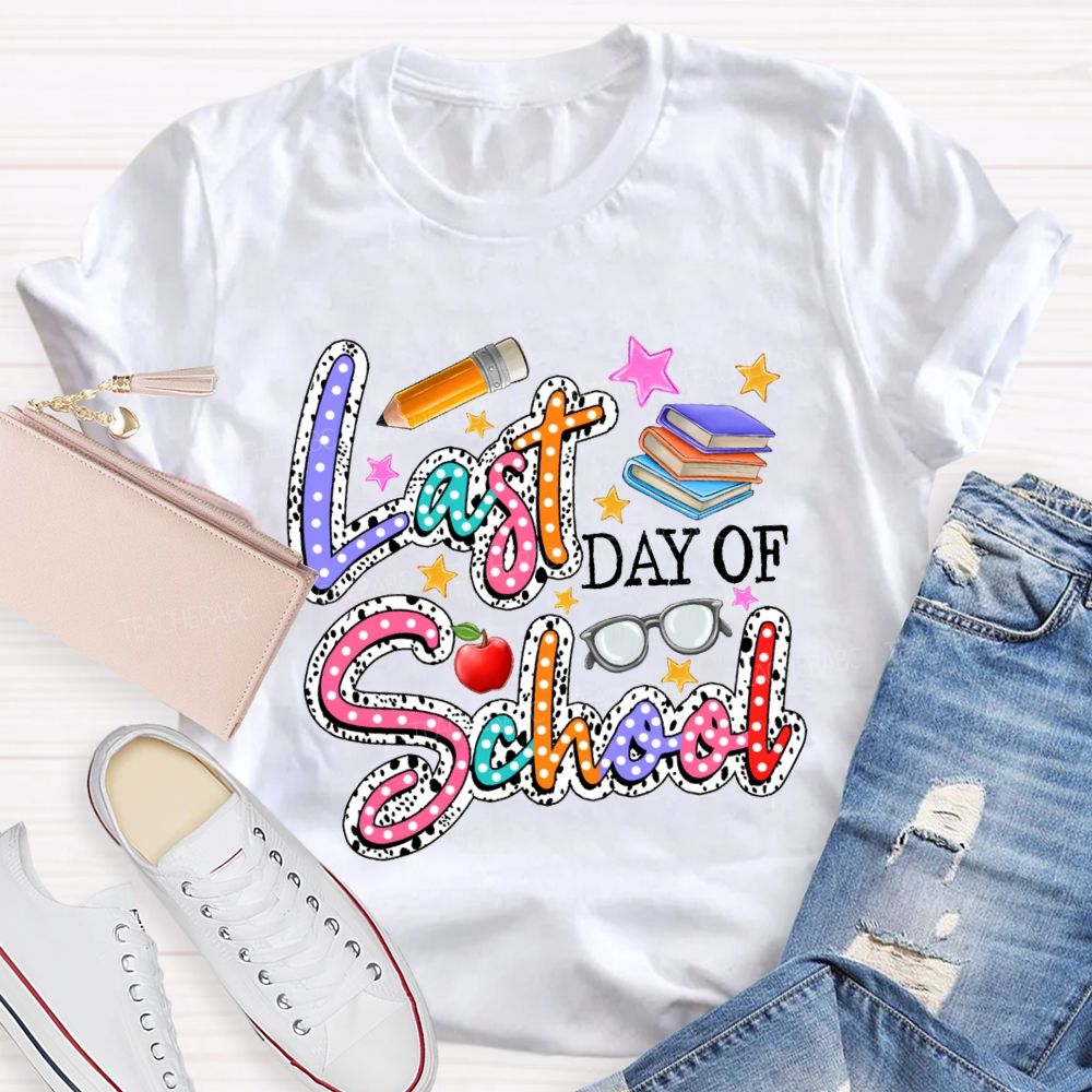 Last Day Of School Polka Dot Colored Font Teacher T-shirt