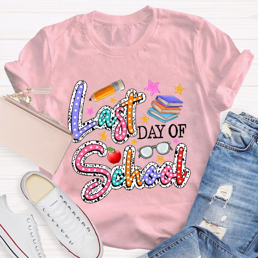 Last Day Of School Polka Dot Colored Font Teacher T-shirt