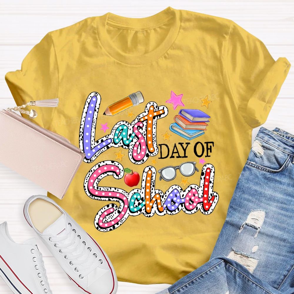 Last Day Of School Polka Dot Colored Font Teacher T-shirt
