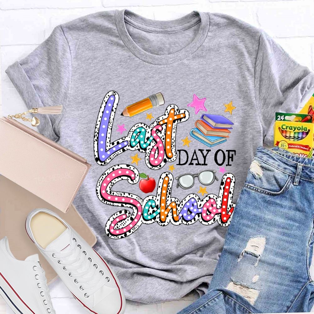 Last Day Of School Polka Dot Colored Font Teacher T-shirt