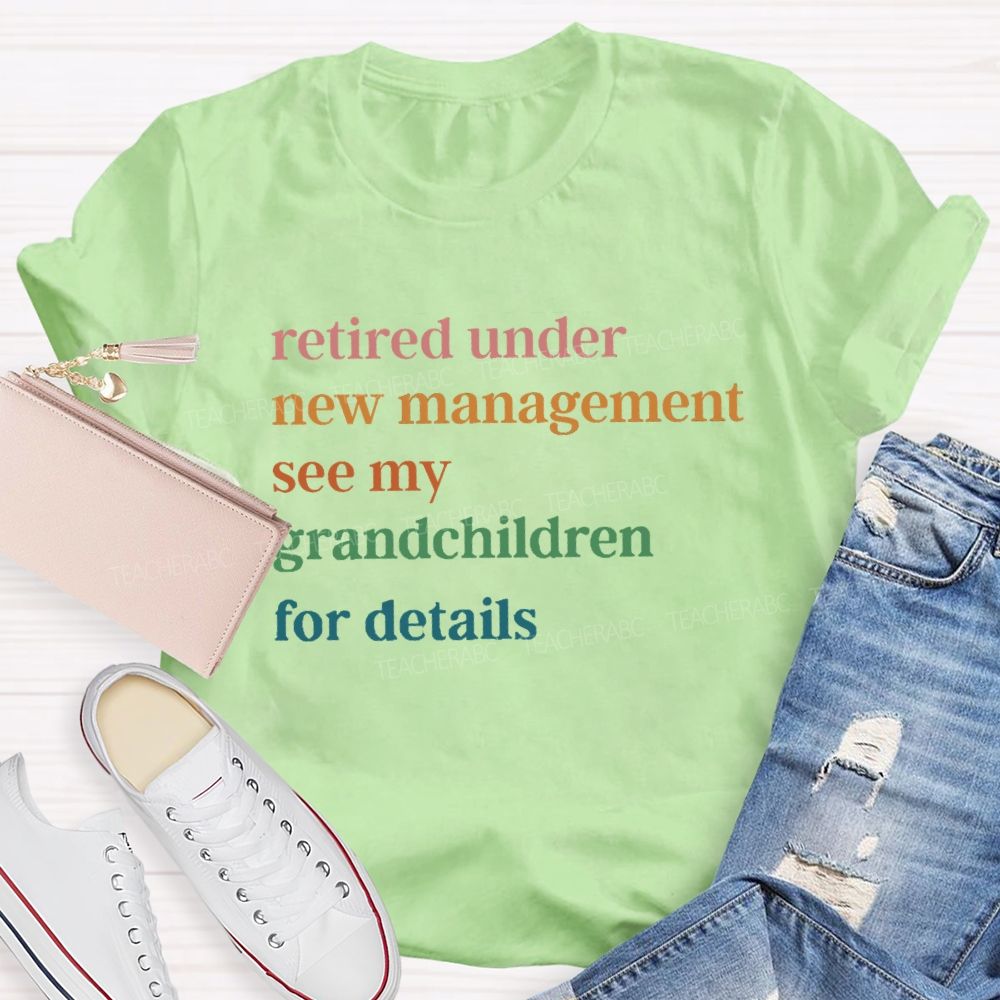 Retire Under New Management See My Grandchild For Details T-Shirt