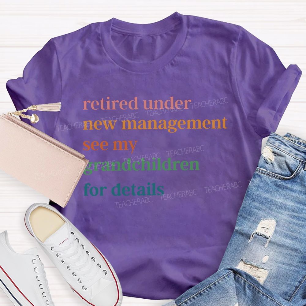 Retire Under New Management See My Grandchild For Details T-Shirt