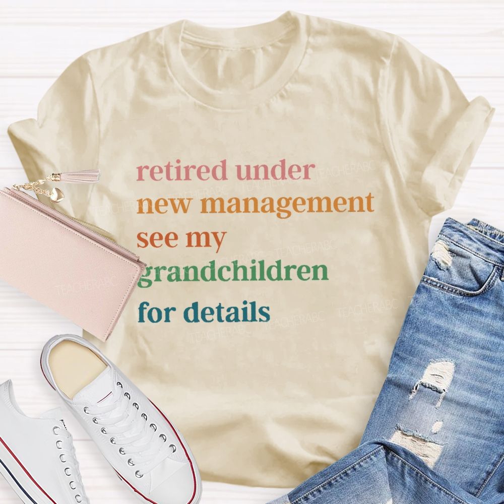Retire Under New Management See My Grandchild For Details T-Shirt