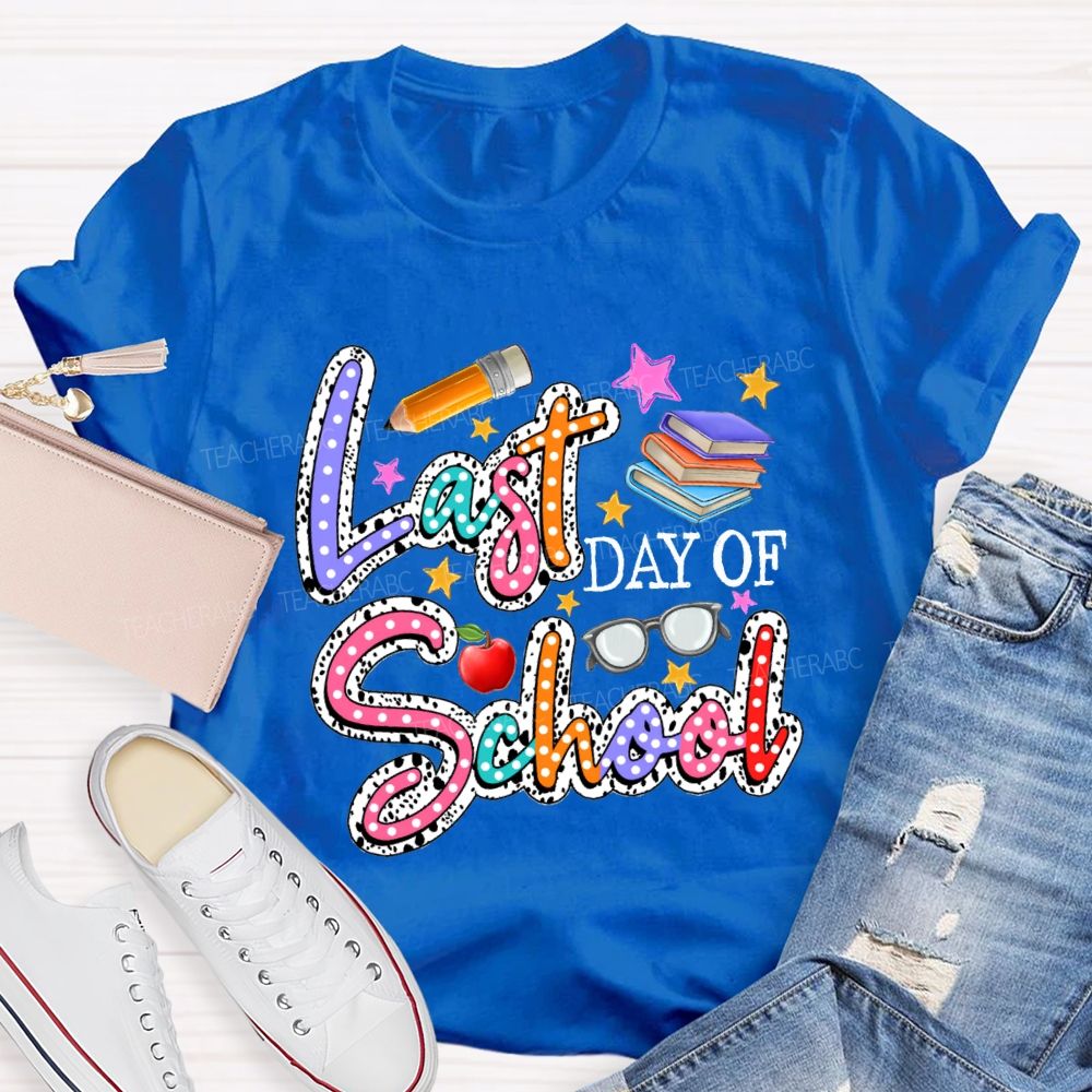 Last Day Of School Polka Dot Colored Font Teacher T-shirt
