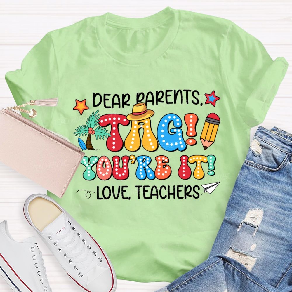 Dear Parents Tag You'Re It Love Teachers T-shirt