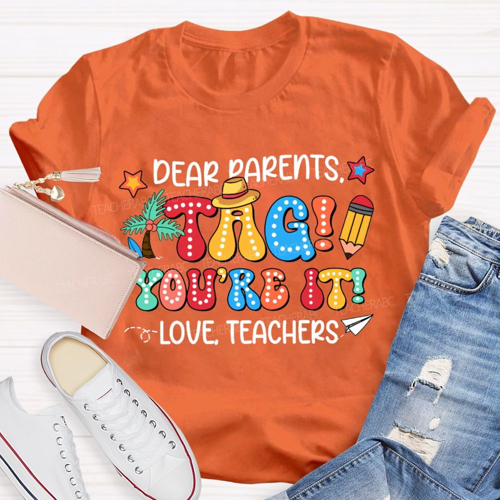 Dear Parents Tag You'Re It Love Teachers T-shirt