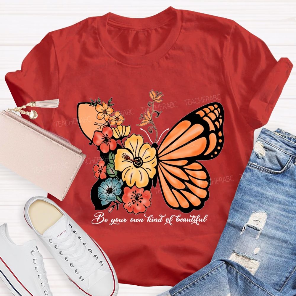 Be Your Own Kind Of Beautiful Like A Butterfly Teacher T-shirt