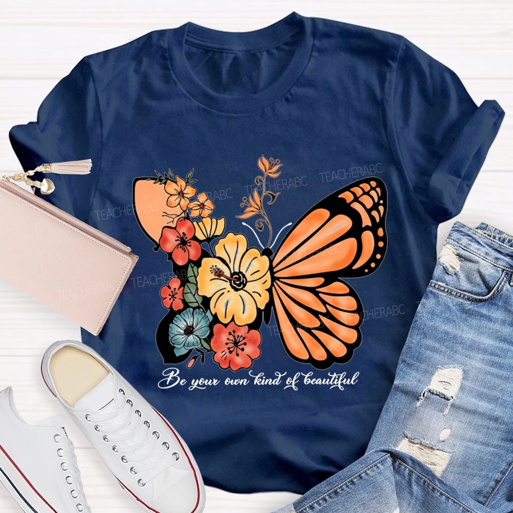 Be Your Own Kind Of Beautiful Like A Butterfly Teacher T-shirt