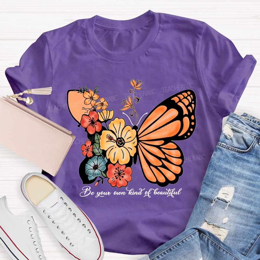 Be Your Own Kind Of Beautiful Like A Butterfly Teacher T-shirt