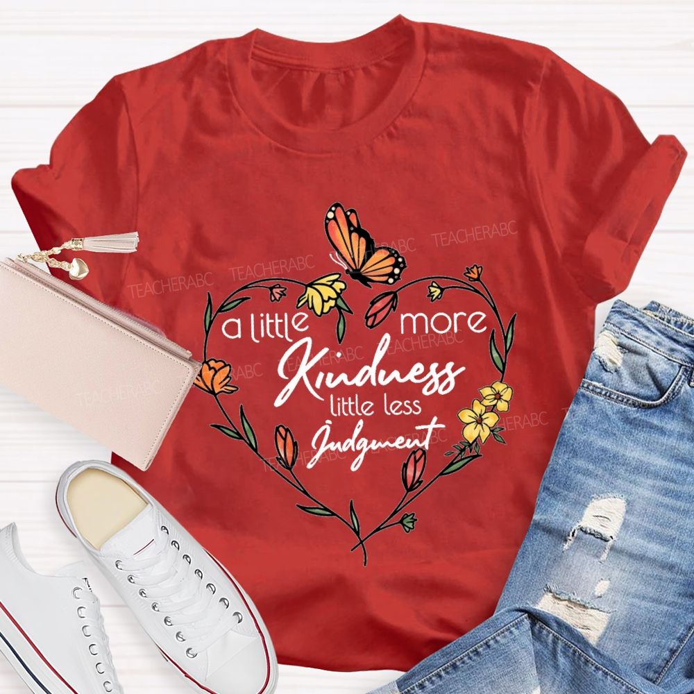 A Little More Kindness Little Less Judgment Teacher T-shirt