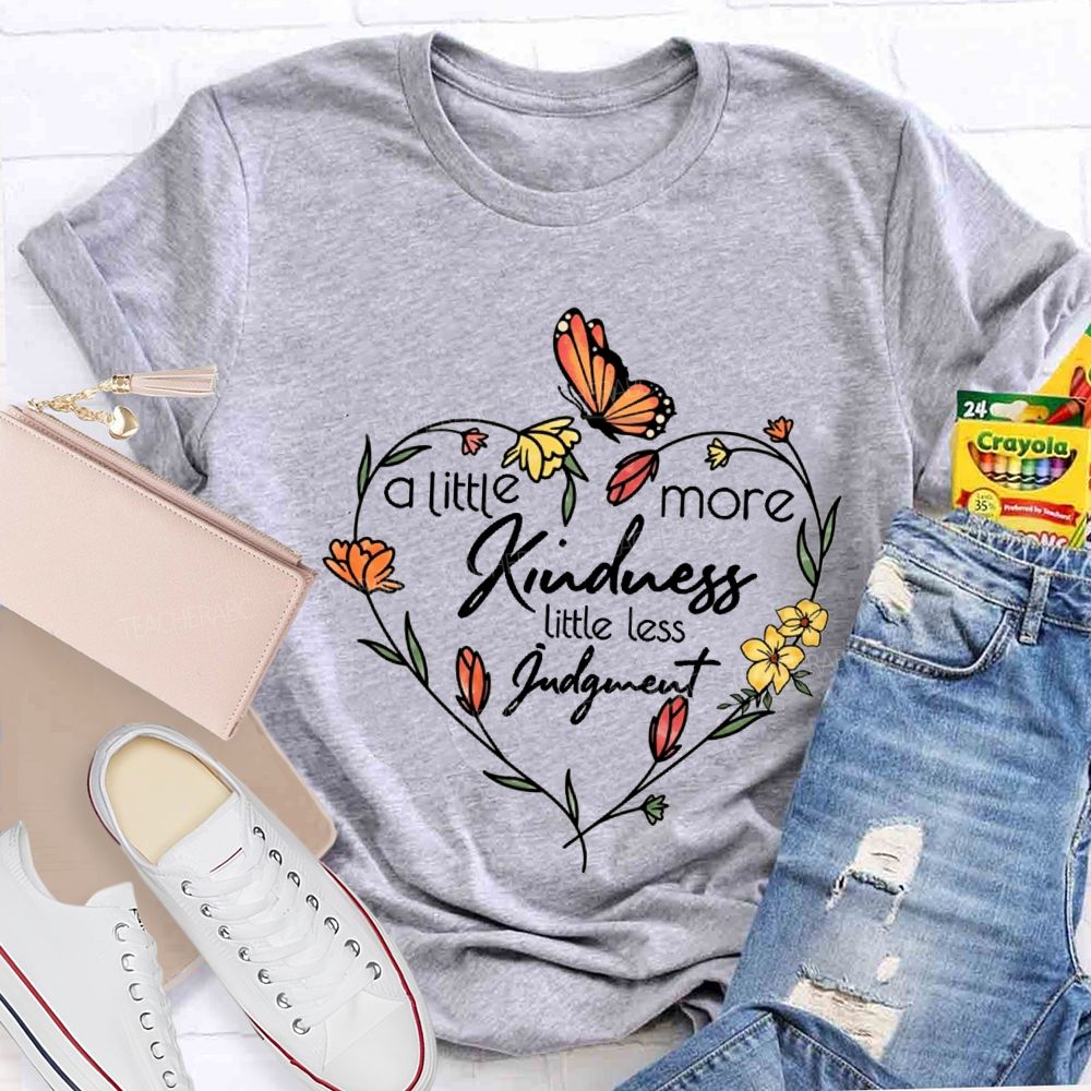 A Little More Kindness Little Less Judgment Teacher T-shirt