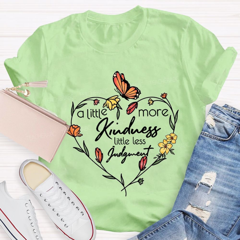 A Little More Kindness Little Less Judgment Teacher T-shirt